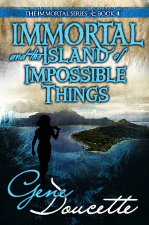 [Immortal 04] • Immortal and the Island of Impossible Things (The Immortal Series Book 4)